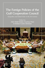 The Foreign Policies of the Gulf Cooperation Council - Adel Abdel (The Brookings Institution Ghafar ; Courtney (Emory University Freer ; Dr. Kristian Coates Ulrichsen - 9780755657049