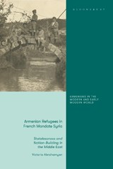 Armenian Refugees in French Mandate Syria - Dr Victoria (University of Geneva Abrahamyan - 9780755657353
