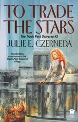 To Trade the Stars - CZERNEDA,  Julie E. - 9780756400750