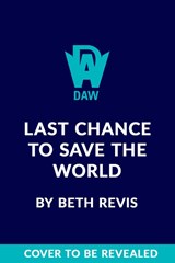 Last Chance to Save the World - Beth Revis - 9780756419707