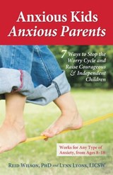 Anxious Kids, Anxious Parents - Lynn Lyons, LICSW ; Dr. Reid Wilson, PhD - 9780757317637