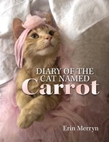 Diary of the Cat Named Carrot - Erin Merryn - 9780757323904