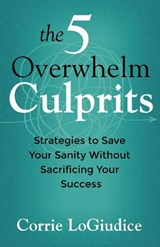 The 5 Overwhelm Culprits - Corrie LoGiudice - 9780757326103
