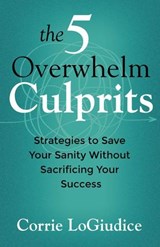 The 5 Overwhelm Culprits - Corrie LoGiudice - 9780757326110