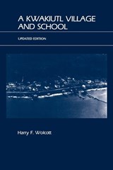 A Kwakiutl Village and School - HARRY F.,  University of Oregon; (d. 2012) Wolcott - 9780759105256