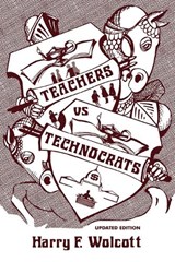 Teachers Versus Technocrats - HARRY F.,  University of Oregon; (d. 2012) Wolcott - 9780759105270