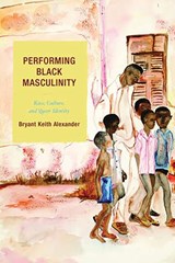 Performing Black Masculinity - Bryant Keith Alexander - 9780759109285