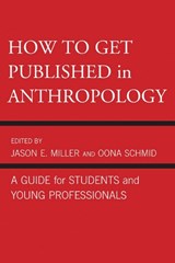How to Get Published in Anthropology - Jason E. Miller ; Oona Schmid - 9780759121089