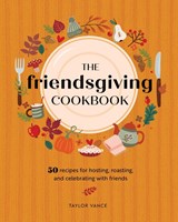 The Friendsgiving Cookbook - Taylor Vance - 9780760385449