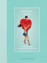 Rihanna Is Life - Kathleen Perricone - 9780760394960