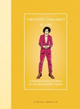 Timothee Chalamet Is Life - Kathleen Perricone - 9780760396902