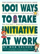 1001 Ways to Take Initiative at Work - Bob B. Nelson, PhD - 9780761153542