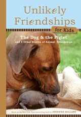 Unlikely Friendships for Kids: The Dog & The Piglet - Jennifer S. Holland - 9780761172109
