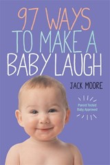 97 Ways to Make a Baby Laugh - Jack Moore - 9780761172352