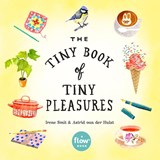 The Tiny Book of Tiny Pleasures - Astrid van der Hulst ; Editors of Flow magazine ; Irene Smit - 9780761193760