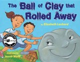 The Ball of Clay That Rolled Away - Elizabeth Lenhard ; Jason Wolff - 9780761461425