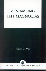 Zen Among the Magnolias - Benjamin Lee Wren - 9780761814252