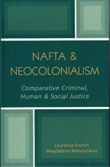 NAFTA & Neocolonialism - Laurence French ; Magdaleno Manzanarez - 9780761828907