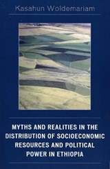 Myths and Realities in the Distribution of Socioeconomic Resources and Political Power in Ethiopia - Kasahun Woldemariam - 9780761833604