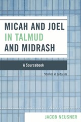 Micah and Joel in Talmud and Midrash - Jacob Neusner - 9780761835967
