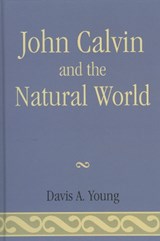 John Calvin and the Natural World - Davis A. Young - 9780761837138