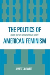 The Politics of American Feminism - James T. Bennett - 9780761837831