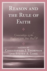Reason and the Rule of Faith - Christopher J. Thompson ; Steven A. Long - 9780761839637
