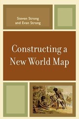 Constructing a New World Map - Steven Strong ; Evan Strong - 9780761840817