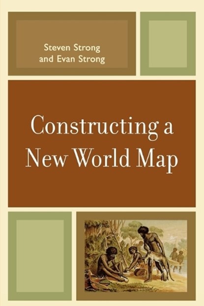 Constructing a New World Map, Steven Strong ; Evan Strong - Paperback - 9780761840817