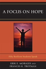 A Focus on Hope - ERIK E.,  PhD, professor/chair of department of elementary & secondary education, New Jersey City University Morales ; Frances K. Trotman - 9780761852728