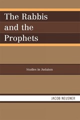 The Rabbis and the Prophets - Jacob Neusner - 9780761854371