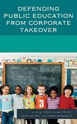Defending Public Education from Corporate Takeover - Todd Alan Price ; John Duffy ; Tania Giordani - 9780761865087