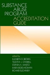 Substance Abuse Program Accreditation Guide - Elizabeth D. Brown ; Timothy J. O'Farrell ; Stephen A. Maisto ; Karen Boies-Hickman ; Richard Suchinsky - 9780761905646