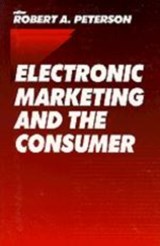 Electronic Marketing and the Consumer - Robert A. Peterson - 9780761910701