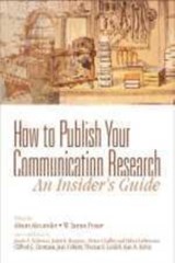 How to Publish Your Communication Research: An Insider's Guide - Alison F. Alexander ; W. James Potter - 9780761921790