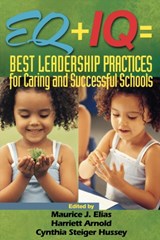 EQ + IQ = Best Leadership Practices for Caring and Successful Schools - Maurice J. Elias ; Harriett A. Arnold ; Cynthia Steiger Hussey - 9780761945215