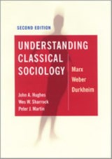 Understanding Classical Sociology - John Hughes ; Wes Sharrock ; Peter J Martin - 9780761954668