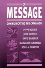 On Message - Pippa Norris ; John Curtice ; David Sanders ; Margaret Scammell ; Holli A. Semetko - 9780761960744