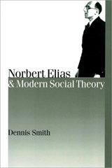 Norbert Elias and Modern Social Theory - Dennis Smith - 9780761961086