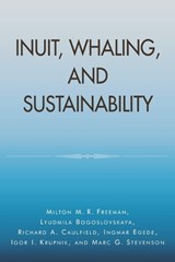 Inuit, Whaling, and Sustainability - Milton M. R. Freeman ; Lyudmila Bogoslovskaya ; Richard A. Caulfield ; Ingmar Egede ; Igor I. Krupnik - 9780761990635