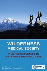 Wilderness Medical Society Practice Guidelines for Wilderness Emergency Care - William W. Forgey ; Wilderness Medical Society - 9780762741021