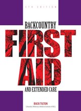 Backcountry First Aid and Extended Care - Buck Tilton - 9780762743575