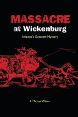Massacre at Wickenburg - WILSON,  R. Michael - 9780762744534