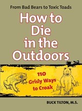 How to Die in the Outdoors - Buck Tilton - 9780762757985