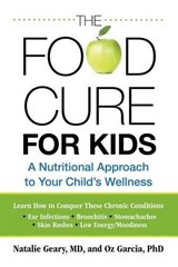 Food Cure for Kids - GEARY,  Natalie ; Garcia, Oz ; Carol Mann Agency - 9780762758869