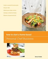 How to Start a Home-based Personal Chef Business - Denise Vivaldo - 9780762763665