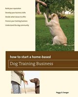 How to Start a Home-based Dog Training Business - SWAGER,  Peggy O. - 9780762780044