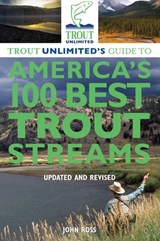 Trout Unlimited's Guide to America's 100 Best Trout Streams, Updated and Revised - John Ross - 9780762780310
