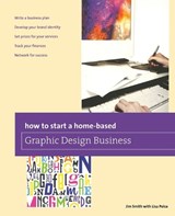 How to Start a Home-based Graphic Design Business - Jim Smith - 9780762784820