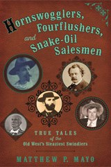 Hornswogglers, Fourflushers & Snake-Oil Salesmen - MAYO,  Matthew P. - 9780762789658